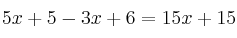 5x+5- 3x+6=15x+15