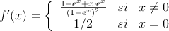 
f^{\prime}(x) = \left\{
\begin{array}{ccc}
\frac{1-e^x+x \cdot e^x}{(1-e^x)^2} & si & x  \neq 0 \\
1/2 & si & x = 0
\end{array}
\right.
