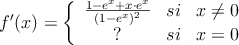 
f^{\prime}(x) = \left\{
\begin{array}{ccc}
\frac{1-e^x+x \cdot e^x}{(1-e^x)^2} & si & x  \neq 0 \\
? & si & x = 0
\end{array}
\right.
