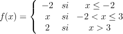 
f(x)=\left\{
\begin{array}{ccc}
 -2 & si & x \leq -2 \\
 x & si & -2<x \leq 3 \\
 2 & si & x>3
\end{array}
\right.