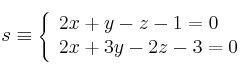 s \equiv \left\{
\begin{array}{ll}
2x+y-z-1=0
\\2x+3y-2z-3=0
\end{array}
\right.