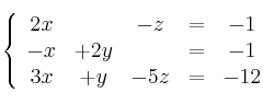  \left\{
\begin{array}{ccccc}
    2x & & -z &=&-1
\\ -x & +2y & &=&-1
\\ 3x & +y & -5z&=&-12
\end{array}
\right.