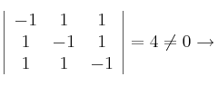 \left| \begin{array}{ccc} 
 -1 & 1 & 1 \\
1 & -1 & 1 \\
1 & 1 & -1
\end{array} \right| = 4 \neq 0 \rightarrow 