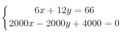 \displaystyle {
\left\{ {6x+12y=66 \atop 2000x-2000y+4000=0 } \right.}