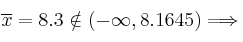 \overline{x}=8.3 \notin (-\infty, 8.1645) \Longrightarrow