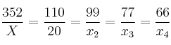 \frac{352}{X} = \frac{110}{20} = \frac{99}{x_2} = \frac{77}{x_3} = \frac{66}{x_4} \frac{352}{X} = \frac{110}{20} = \frac{99}{x_2} = \frac{77}{x_3} = \frac{66}{x_4}