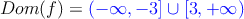 Dom(f)=\textcolor{blue}{(-\infty,-3] \cup [3,+\infty)}