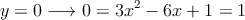 y=0 \longrightarrow 0=3x^2-6x+1 = 1