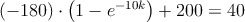 (-180) \cdot \left(1-e^{-10k} \right) + 200 = 40