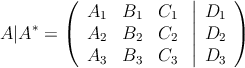 
A|A^*=
\left(
\begin{array}{ccc}
     A_1 &  B_1 & C_1
  \\ A_2 &  B_2 & C_2
  \\ A_3 &  B_3 & C_3
\end{array}
\right.
\left|
{\begin{array}{c}
     D_1 
  \\ D_2
  \\ D_3
\end{array}
}
\right)
