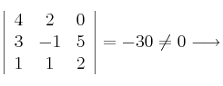 \left| \begin{array}{ccc} 
4 & 2 & 0 \\
3 & -1 & 5 \\
1 & 1 & 2
\end{array} \right| = -30 \neq 0 \longrightarrow