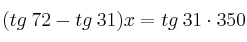 (tg \: 72  -  tg \: 31) x= tg \: 31 \cdot 350 