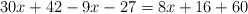 30x+42 -9x-27 =8x+16 + 60