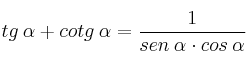 tg \: \alpha + cotg \: \alpha = \frac{1}{sen \: \alpha \cdot cos \: \alpha}