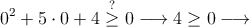 0^2+5 \cdot 0 +4 \stackrel{?}{\geq} 0 \longrightarrow 4 \geq 0 \longrightarrow
