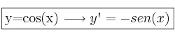 \fbox{y=cos(x)  \longrightarrow y\textsc{\char13}=-sen(x)}