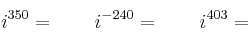 i^{350}= \qquad i^{-240}= \qquad i^{403}=