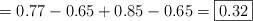 = 0.77-0.65+0.85-0.65 = \fbox{0.32}
