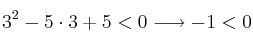 3^2-5 \cdot 3+5 <0 \longrightarrow -1 < 0 3^2-5 \cdot 3+5 <0 \longrightarrow -1 < 0