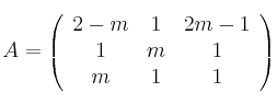  A = \left(
\begin{array}{ccc}
     2-m & 1 & 2m-1
  \\ 1 & m & 1
  \\  m & 1 & 1
\end{array}
\right) 