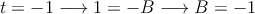 t=-1 \longrightarrow 1=-B \longrightarrow B=-1