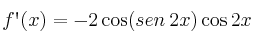 f\textsc{\char13}(x) = -2\cos(sen \: 2x) \cos 2x