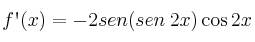 f\textsc{\char13}(x) = -2sen(sen \: 2x) \cos 2x