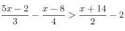   \frac{5x-2}{3} - \frac{x-8}{4} > \frac{x+14}{2} - 2 