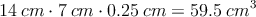 14 \:cm \cdot \17 \:cm  \cdot 0.25 \:cm =  59.5\: cm^3