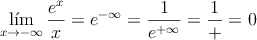 \lim_{x \rightarrow -\infty} \frac{e^x}{x} = e^{-\infty}=\frac{1}{e^{+\infty}} = \frac{1}{+\inifty} = 0