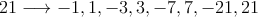 21 \longrightarrow -1,1,-3,3,-7,7,-21,21
