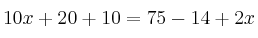 10x+20 + 10 = 75 - 14 +2x