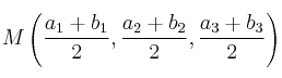 M \left( \frac{a_1+b_1}{2}, \frac{a_2+b_2}{2}, \frac{a_3+b_3}{2} \right) M \left( \frac{a_1+b_1}{2}, \frac{a_2+b_2}{2}, \frac{a_3+b_3}{2} \right)