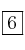 \fbox{6}