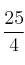 \frac{25}{4}