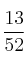 \frac{13}{52} 