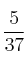 \frac{5}{37}