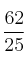 \frac{62}{25}