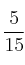 \frac{5}{15}