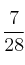 \frac{7}{28}