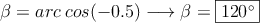 \beta = arc \: cos (-0.5) \longrightarrow \beta =  \fbox{120^\circ}