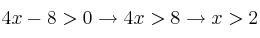 4x-8>0 \rightarrow 4x>8 \rightarrow x>2