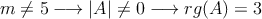 m \neq 5  \longrightarrow |A|\neq 0 \longrightarrow rg(A)=3