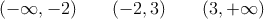 (-\infty, -2) \qquad (-2,3) \qquad (3, +\infty)