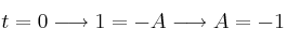 t=0 \longrightarrow 1=-A \longrightarrow A=-1 t=0 \longrightarrow 1=-A \longrightarrow A=-1