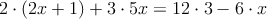 2 \cdot(2x+1)+3 \cdot 5x=12 \cdot 3-6 \cdot x