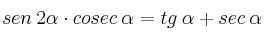 sen \: 2 \alpha \cdot cosec \: \alpha = tg \: \alpha + sec \: \alpha