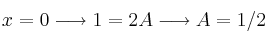 x=0 \longrightarrow 1=2A \longrightarrow A = 1/2