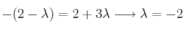 -(2-\lambda) = 2 + 3 \lambda \longrightarrow \lambda=-2 -(2-\lambda) = 2 + 3 \lambda \longrightarrow \lambda=-2
