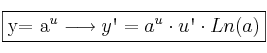 \fbox{y= a^{u} \longrightarrow y\textsc{\char13}=a^{u} \cdot u\textsc{\char13} \cdot Ln(a)}